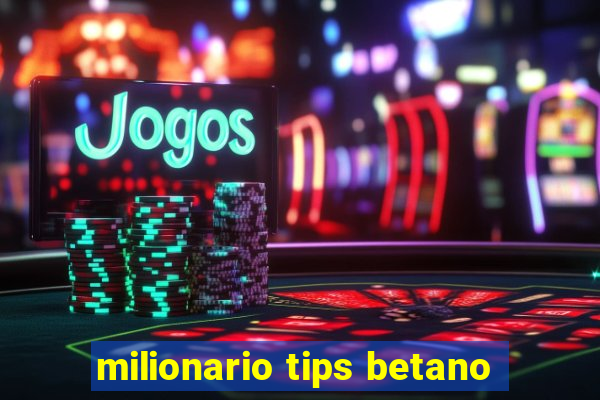 milionario tips betano